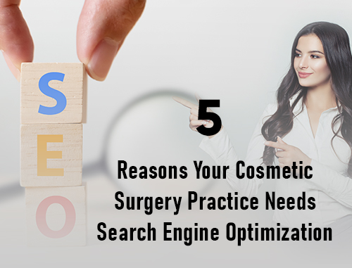 5 Reasons Your Cosmetic Surgery Practice Needs Search Engine Optimization